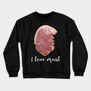 I Love Meat Crewneck Sweatshirt